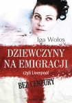 ebook: Dziewczyny na emigracji, czyli Liverpool bez cenzury - Iga Wołos