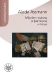 ebook: Między historią a pamięcią. Antologia - Aleida Assmann