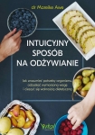 ebook: Intuicyjny sposób na odżywianie. Jak zrozumieć potrzeby organizmu, odzyskać wymarzoną wagę i cieszyć się wolnością dietetyczną - Mareike Awe