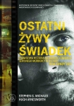 ebook: Ostatni żywy świadek. Prawdziwa historia największego seryjnego mordercy w historii Teda Bundy’ego - Stephen G. Michaud Michaud,  Hugh Aynesworth