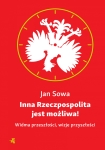 ebook: Inna Rzeczpospolita jest możliwa! Widma przeszłości, wizje przyszłości - Jan Sowa