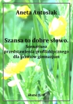 ebook: Szansa to dobre słowo. Scenariusz przedstawienia profilaktycznego dla uczniów gimnazjum - Aneta Antosiak