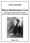 ebook: Maria Skłodowska-Curie. Scenariusz przedstawienia dla uczniów klas IV-VI szkoły podstawowej oraz gimnazjum - Aneta Antosiak