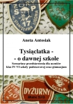 ebook: Tysiąclatka - o dawnej szkole. Scenariusz przedstawienia dla klas IV-VI szkoły podstawowej oraz gimnazjum - Aneta Antosiak