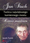 ebook: Jan Stach. Twórca największego kamiennego mostu. Historia prawdziwa - Jacek Turek