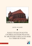 ebook: Hale z poligonalnym chórem zintegrowanym w architekturze gotyckiej na terenie Polski - Jakub Adamski