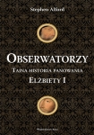 ebook: Obserwatorzy. Tajna historia panowania Elżbiety I - Stephen Alford